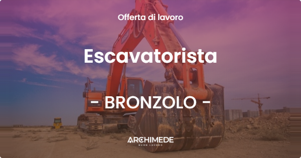 OFFERTA LAVORO - Escavatorista - BRONZOLO (BZ)