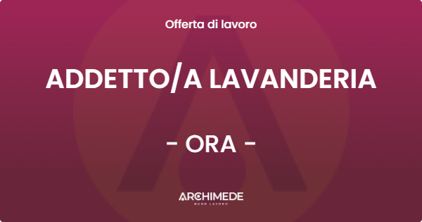 OFFERTA LAVORO - ADDETTO/A LAVANDERIA - ORA (BZ)