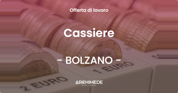 OFFERTA LAVORO - Cassiere - BOLZANO (BZ)