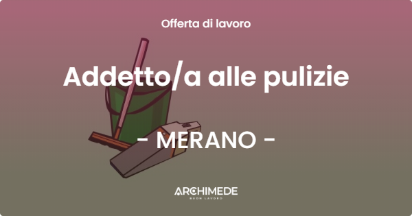 OFFERTA LAVORO - Addetto/a alle pulizie - MERANO (BZ)