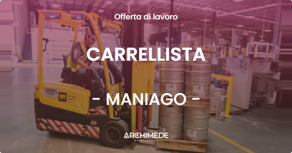 OFFERTA LAVORO - CARRELLISTA - MANIAGO (PN)