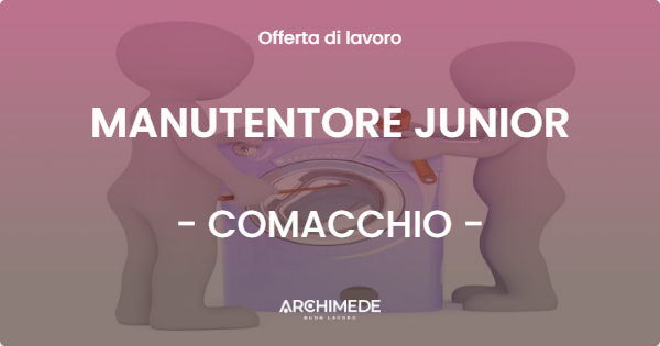 OFFERTA LAVORO - MANUTENTORE JUNIOR - COMACCHIO