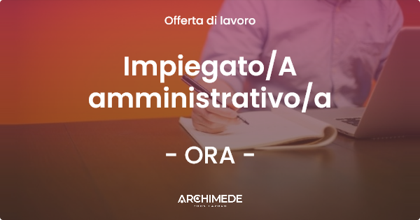 OFFERTA LAVORO - Impiegato/A amministrativo/a - ORA (BZ)