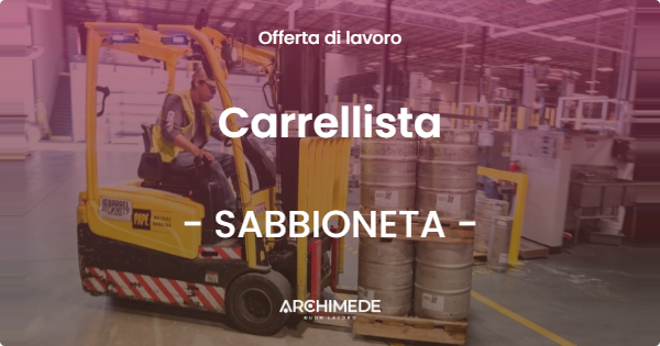 OFFERTA LAVORO - Carrellista - SABBIONETA (MN)