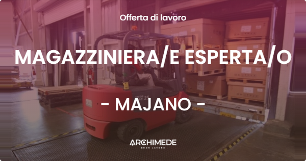 OFFERTA LAVORO - MAGAZZINIERAE ESPERTAO - MAJANO