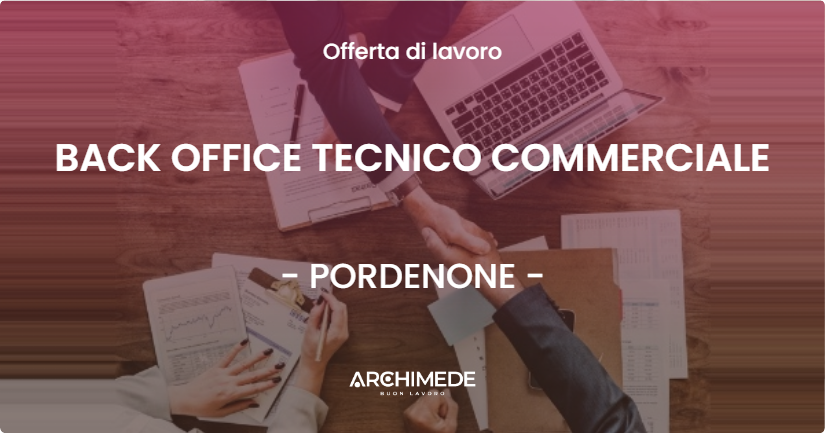 OFFERTA LAVORO - BACK OFFICE TECNICO COMMERCIALE - PORDENONE (PN)