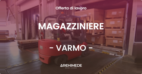 OFFERTA LAVORO - MAGAZZINIERE - VARMO (UD)