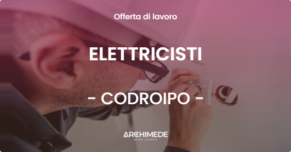 OFFERTA LAVORO - ELETTRICISTI - CODROIPO (UD)