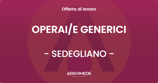 OFFERTA LAVORO - OPERAI/E GENERICI - SEDEGLIANO (UD)