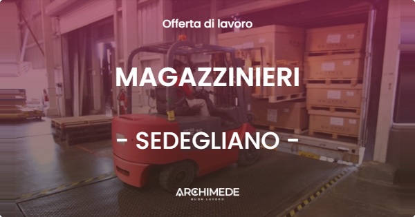 OFFERTA LAVORO - MAGAZZINIERI - SEDEGLIANO (UD)