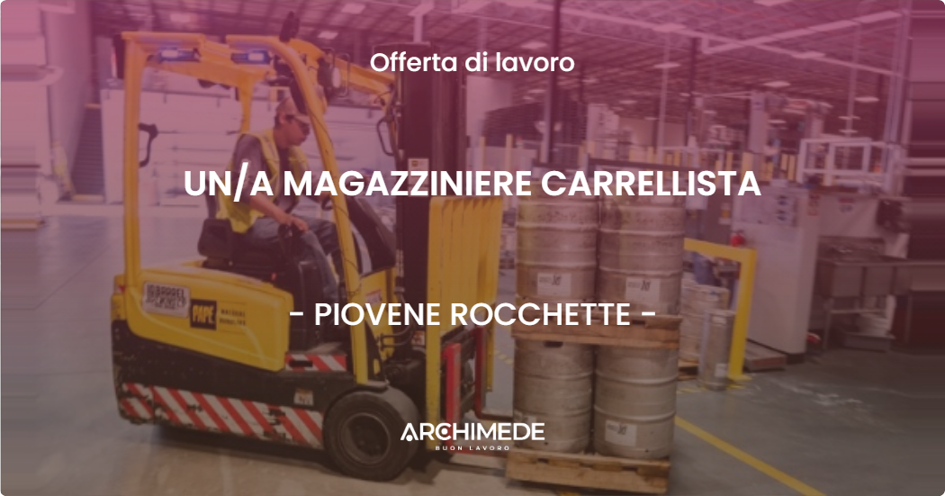 OFFERTA LAVORO - UNA MAGAZZINIERE CARRELLISTA - PIOVENE ROCCHETTE