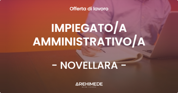 OFFERTA LAVORO - IMPIEGATO/A AMMINISTRATIVO/A - NOVELLARA (RE)