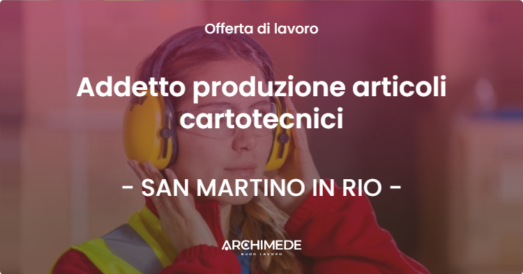 OFFERTA LAVORO - Addetto produzione articoli cartotecnici - SAN MARTINO IN RIO (RE)