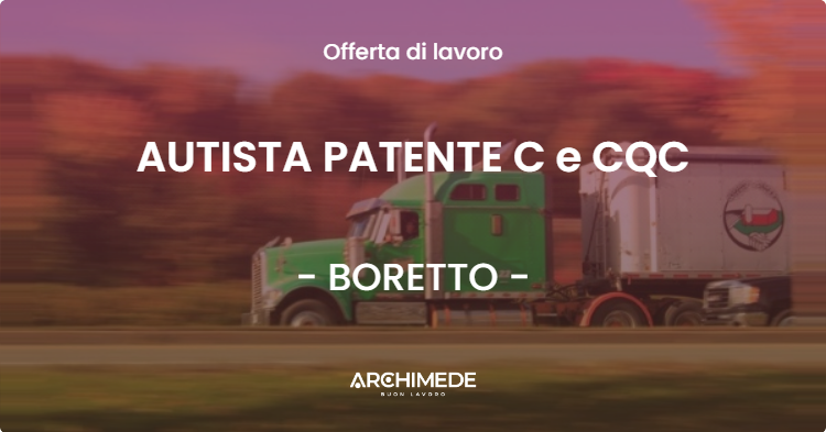 OFFERTA LAVORO - AUTISTA PATENTE C e CQC - BORETTO (RE)