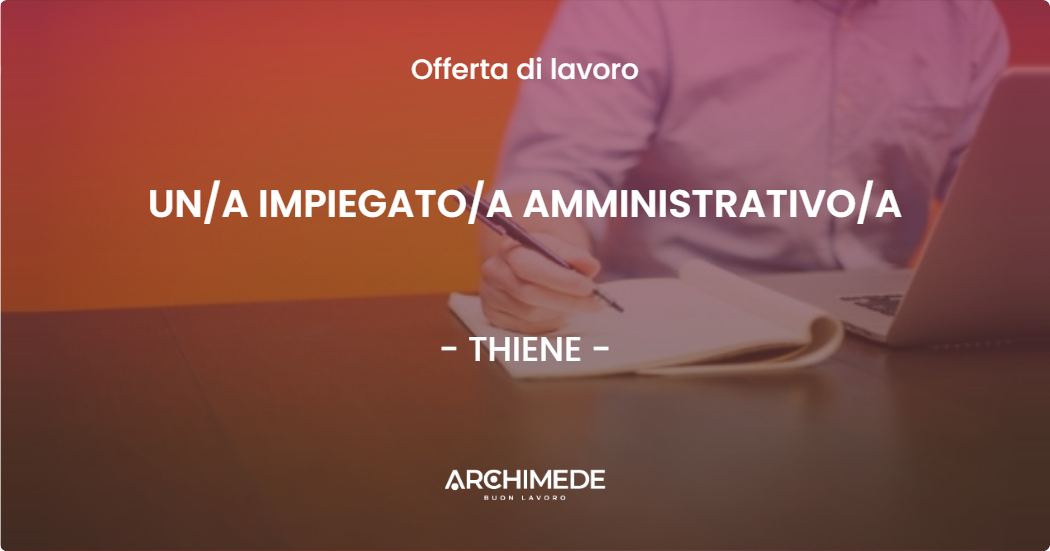 OFFERTA LAVORO - UNA IMPIEGATOA AMMINISTRATIVOA - THIENE