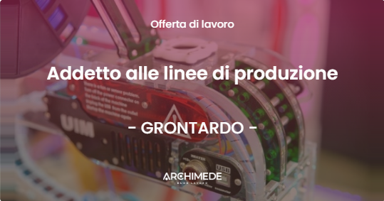 OFFERTA LAVORO - Addetto alle linee di produzione - GRONTARDO (CR)