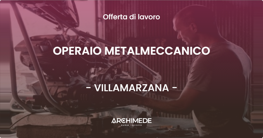 OFFERTA LAVORO - OPERAIO METALMECCANICO - VILLAMARZANA