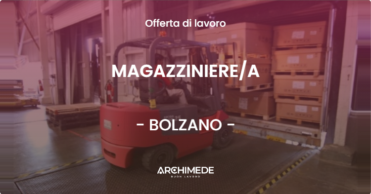 OFFERTA LAVORO - MAGAZZINIEREA - BOLZANO