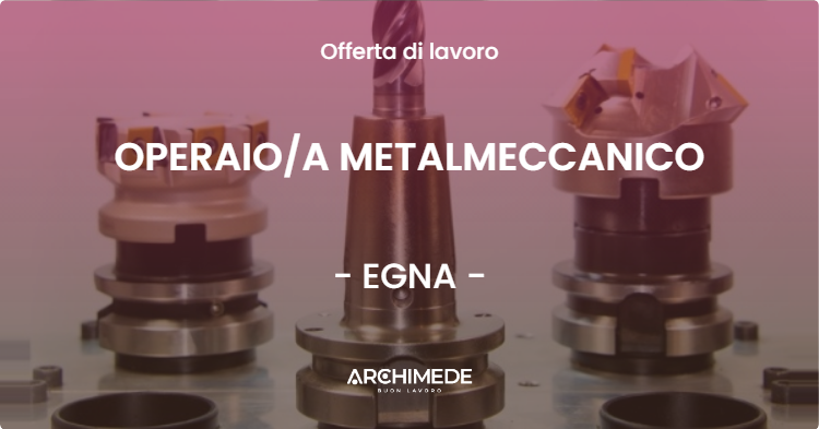 OFFERTA LAVORO - OPERAIOA METALMECCANICO - EGNA