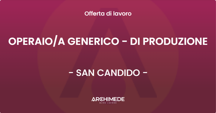 OFFERTA LAVORO - OPERAIOA GENERICO - DI PRODUZIONE - SAN CANDIDO