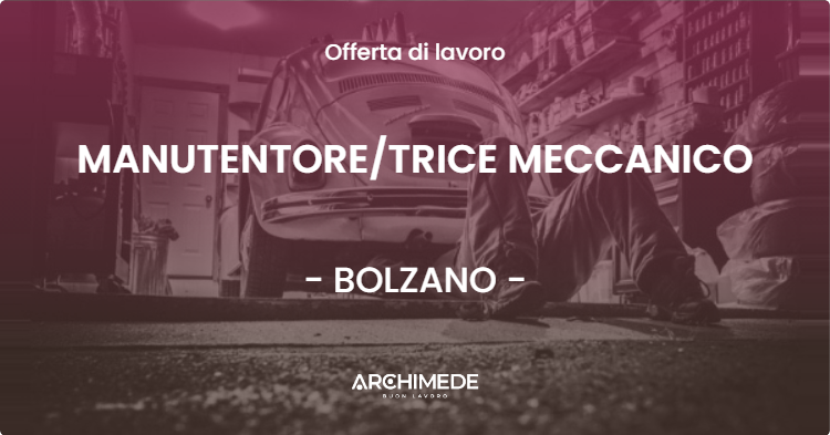 OFFERTA LAVORO - MANUTENTORETRICE MECCANICO - BOLZANO