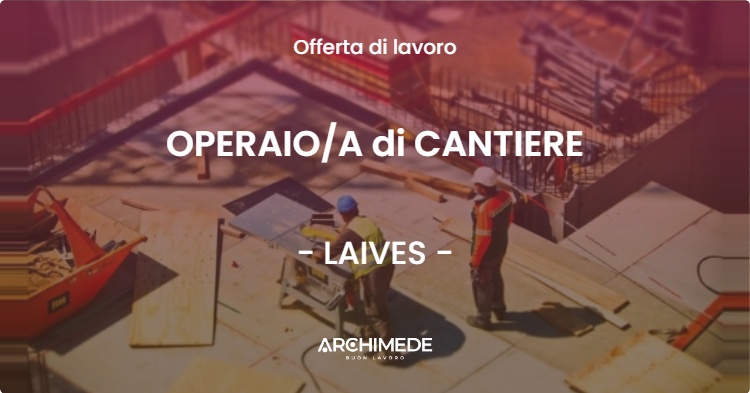 OFFERTA LAVORO - OPERAIOA di CANTIERE - LAIVES