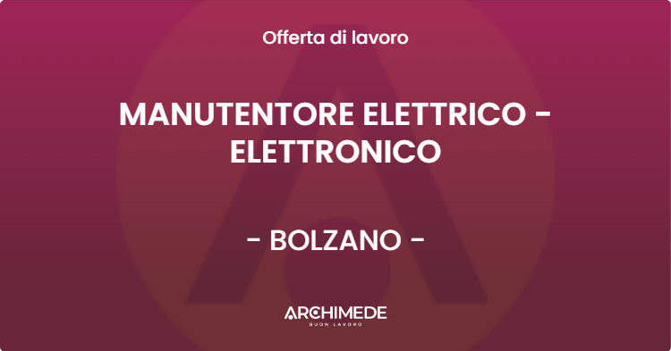 OFFERTA LAVORO - MANUTENTORE ELETTRICO - ELETTRONICO - BOLZANO