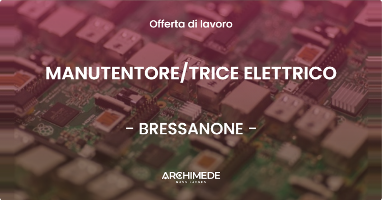 OFFERTA LAVORO - MANUTENTORETRICE ELETTRICO - BRESSANONE