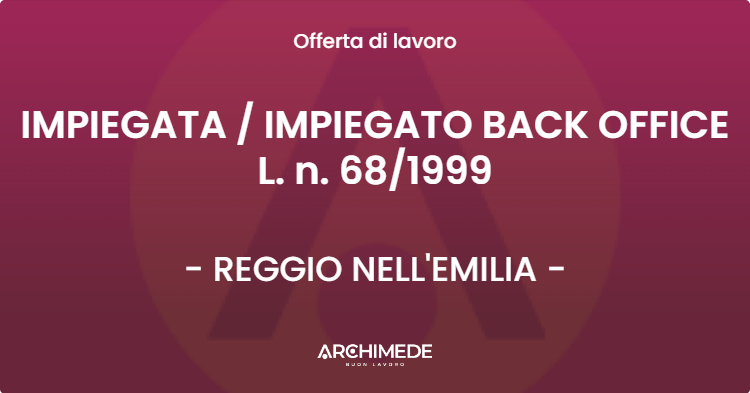 OFFERTA LAVORO - IMPIEGATA  IMPIEGATO BACK OFFICE L. n. 681999 - REGGIO NELL'EMILIA