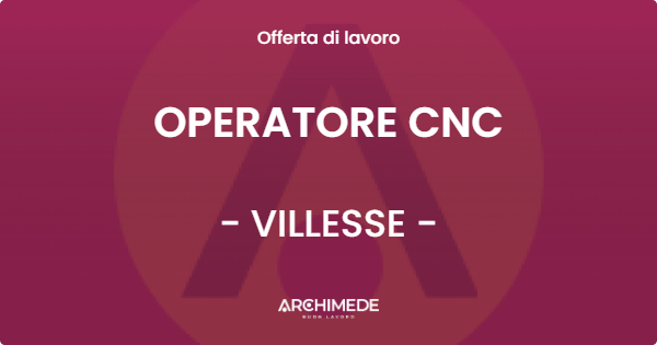 OFFERTA LAVORO - OPERATORE CNC - VILLESSE (GO)