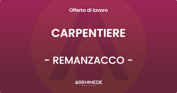 OFFERTA LAVORO - CARPENTIERE - REMANZACCO