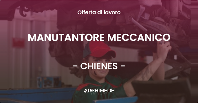 OFFERTA LAVORO - MANUTANTORE MECCANICO - CHIENES