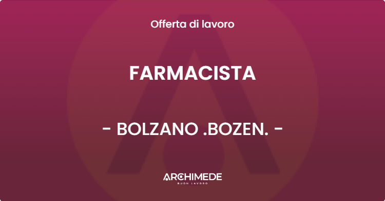 OFFERTA LAVORO - FARMACISTA - BOLZANO .BOZEN.