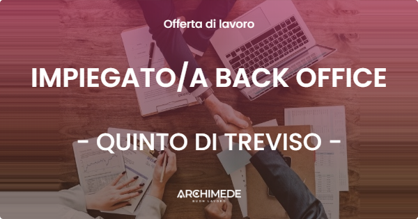 OFFERTA LAVORO - IMPIEGATOA BACK OFFICE - QUINTO DI TREVISO