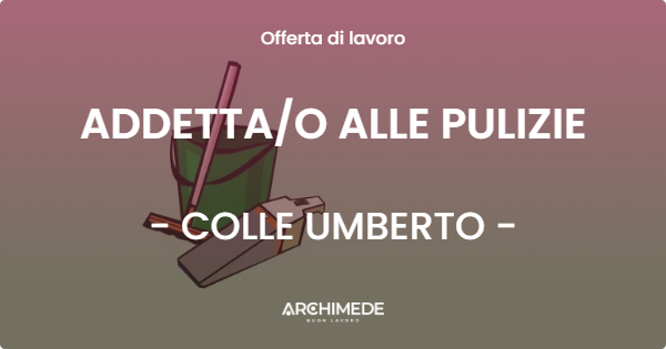 OFFERTA LAVORO - ADDETTAO ALLE PULIZIE - COLLE UMBERTO