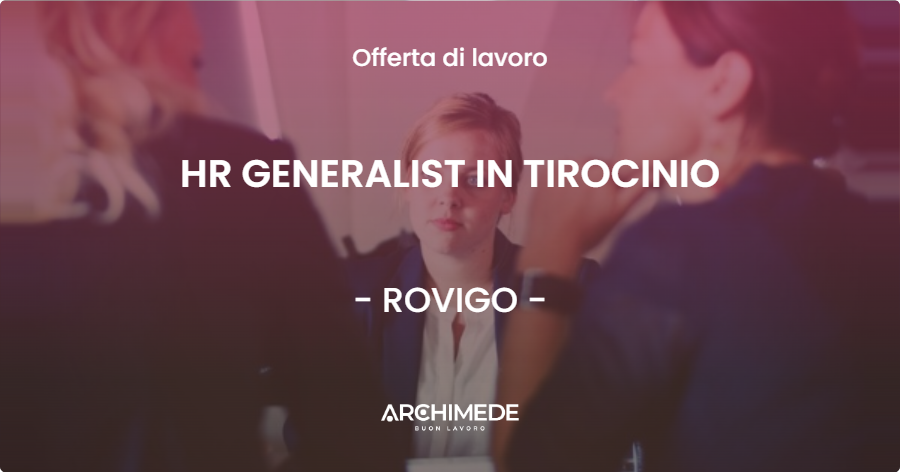 OFFERTA LAVORO - HR GENERALIST IN TIROCINIO - ROVIGO