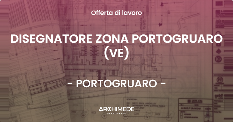 OFFERTA LAVORO - DISEGNATORE ZONA PORTOGRUARO (VE) - PORTOGRUARO