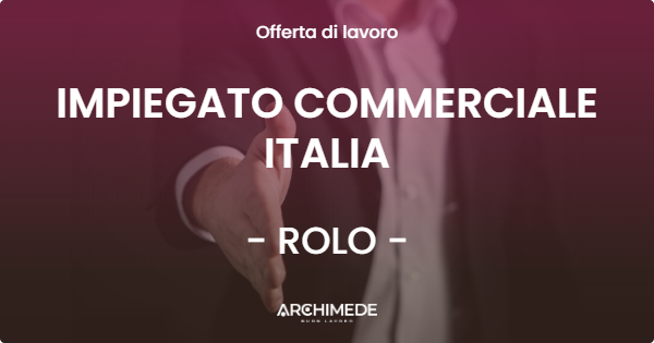 OFFERTA LAVORO - IMPIEGATO COMMERCIALE ITALIA - ROLO (RE)