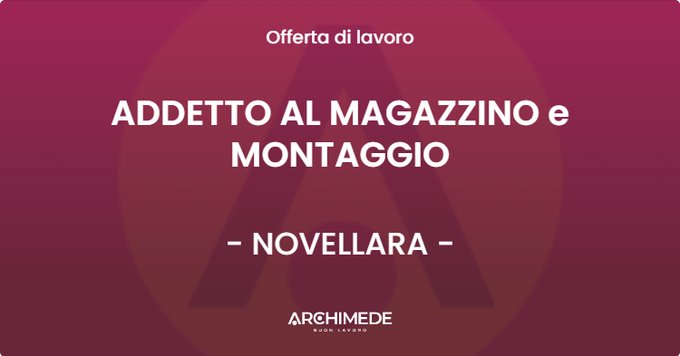 OFFERTA LAVORO - ADDETTO AL MAGAZZINO e MONTAGGIO - NOVELLARA