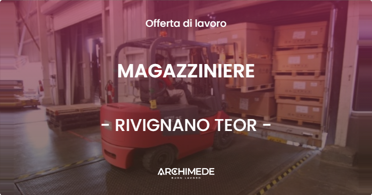 OFFERTA LAVORO - MAGAZZINIERE - RIVIGNANO TEOR