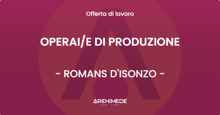 OFFERTA LAVORO - OPERAIE DI PRODUZIONE - ROMANS D'ISONZO