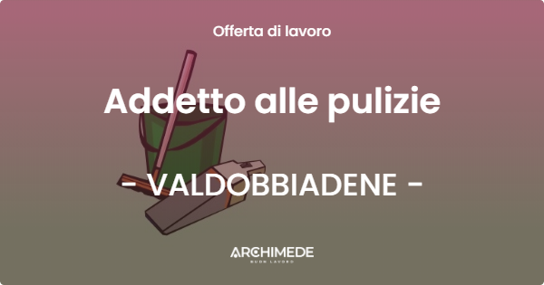 OFFERTA LAVORO - Addetto alle pulizie - VALDOBBIADENE