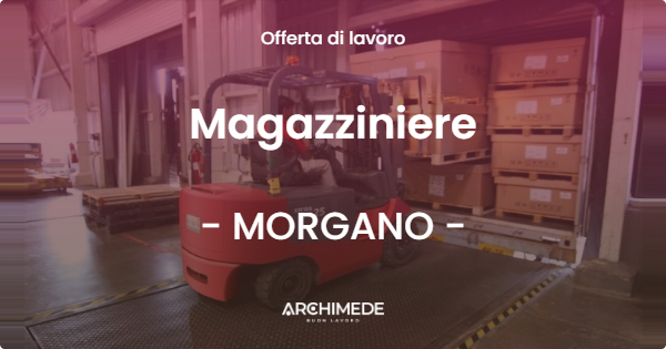 OFFERTA LAVORO - Magazziniere - MORGANO