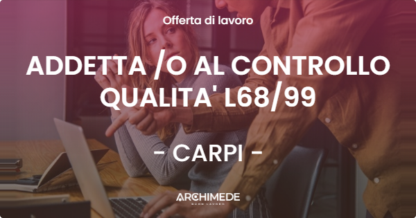 OFFERTA LAVORO - ADDETTA O  AL CONTROLLO QUALITA' L6899 - CARPI