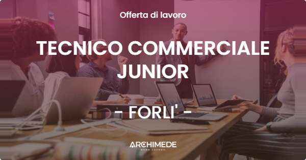 OFFERTA LAVORO - TECNICO COMMERCIALE JUNIOR - FORLI'