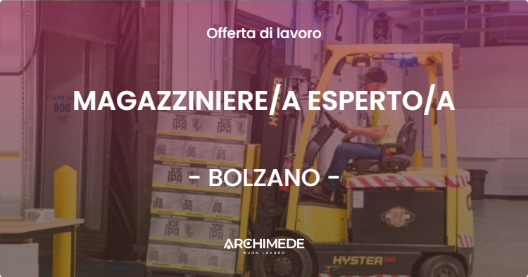 OFFERTA LAVORO - MAGAZZINIEREA ESPERTOA - BOLZANO