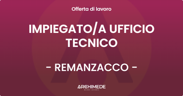 OFFERTA LAVORO - IMPIEGATOA UFFICIO TECNICO - REMANZACCO