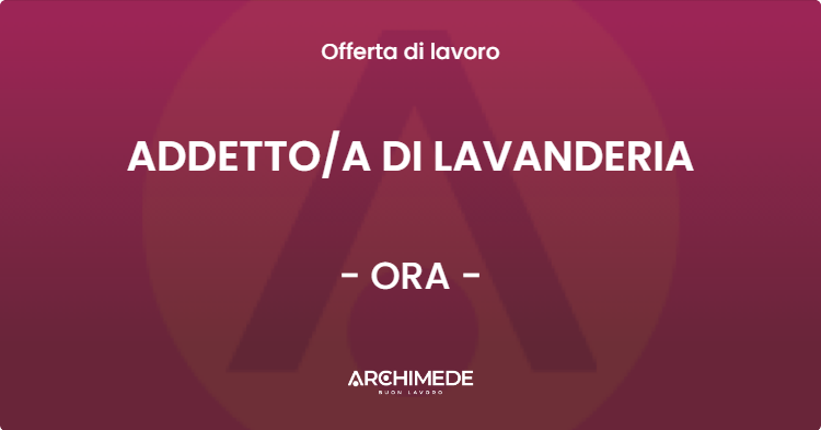 OFFERTA LAVORO - ADDETTOA DI LAVANDERIA - ORA