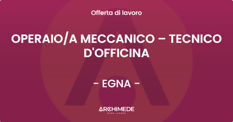 OFFERTA LAVORO - OPERAIOA MECCANICO – TECNICO D'OFFICINA - EGNA