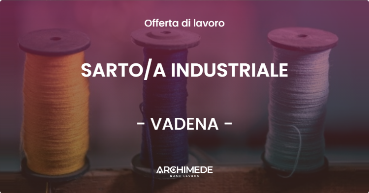 OFFERTA LAVORO - SARTOA INDUSTRIALE - VADENA